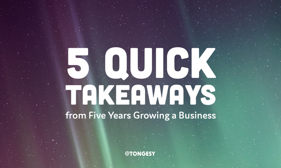 5 Quick Takeaways from Five Years Growing a Business